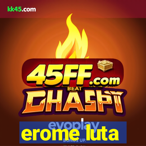 erome luta